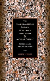 The Spanish American Crnica Modernista, Temporality and Material Culture: Modernismo's Unstoppable Presses (Bucknell Studies in Latin American Literature and Theory)