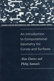 An Introduction to Computational Geometry for Curves and Surfaces (Oxford Applied Mathematics and Computing Science Series)