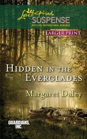 Hidden in the Everglades (Guardians, Inc., Bk 3) (Love Inspired Suspense, No 260) (Larger Print)