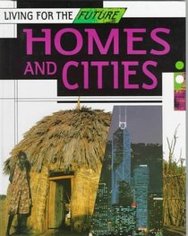 Homes and Cities: Living for the Future (Living for the Future)