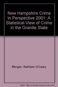 New Hampshire Crime in Perspective 2001: A Statistical View of Crime in the Granite State
