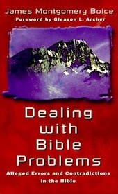 Dealing With Bible Problems: Alleged Errors and Contradictions in the Bible