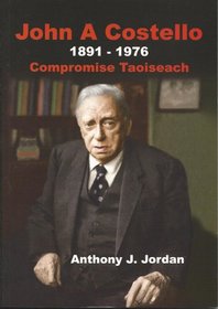 John A. Costello, 1891-1976: Compromise Taoiseach