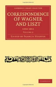 Correspondence of Wagner and Liszt (Cambridge Library Collection - Music) (Volume 2)