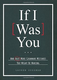 If I Was You...: And Alot More Grammar Mistakes You Might Be Making