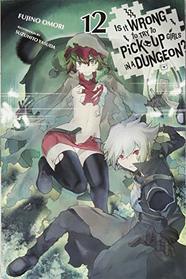 Is It Wrong to Try to Pick Up Girls in a Dungeon?, Vol. 12 (light novel) (Is It Wrong to Pick Up Girls in a Dungeon?)