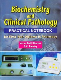Biochemistry and Clinical Pathology: Practical Notebook for First Year Diploma in Pharmacy