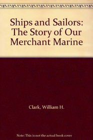 Ships and Sailors: The Story of Our Merchant Marine