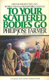 To Your Scattered Bodies Go (Riverworld, Bk 1)