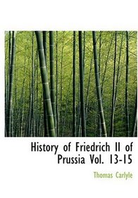 History of Friedrich II of Prussia Vol. 13-15 (Large Print Edition)