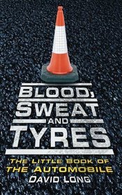 Blood, Sweat and Tyres: The Little Book of Automobile