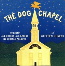 The Dog Chapel: Welcome All Creeds, All Breeds. No Dogmas Allowed