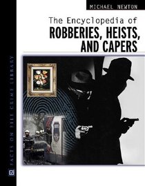 The Encyclopedia of Robberies, Heists, and Capers (Facts on File Crime Library)