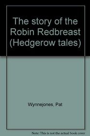 The story of the Robin Redbreast (Hedgerow tales)