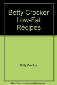 Betty Crocker Low-Fat Recipes
