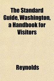 The Standard Guide, Washington, a Handbook for Visitors