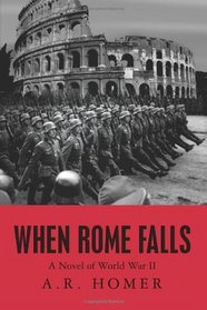 When Rome Falls: A Novel of World War II
