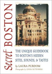 Secret Boston: The Unique guidebook to Boston's Hidden Sites, Sounds  Tastes