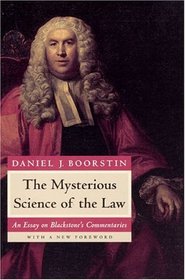 The Mysterious Science of the Law : An Essay on Blackstone's Commentaries