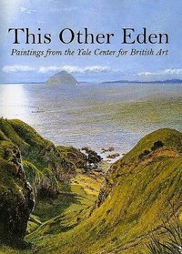 This Other Eden : Paintings from the Yale Center for British Art