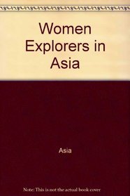 Women Explorers in Asia (Women Explorers)