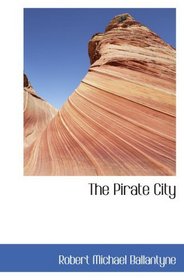 The Pirate City: An Algerine Tale