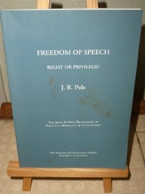 Freedom of Speech: Right or Privilege? (John M.Olin Programme on Politics, Morality & Citizenship)