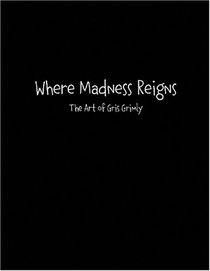 Where Madness Reigns: The Art of Gris Grimly