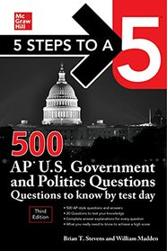 5 Steps to a 5: 500 AP U.S. Government and Politics Questions to Know by Test Day, Third Edition