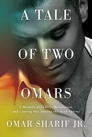 A Tale of Two Omars: A Memoir of Family, Revolution, and Coming Out During the Arab Spring