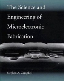 The Science and Engineering of Microelectronic Fabrication (Oxford Series in Electrical Engineering)