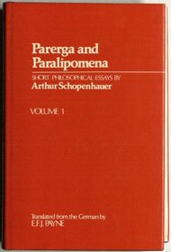 Parerga and Paralipomena: Short Philosophical Essays Volume I: Parerga
