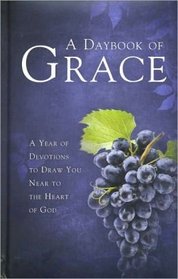 A Daybook of Grace: A Year of Devotions to Draw You Near to the Heart of God
