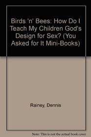 Birds 'n' Bees: How Do I Teach My Children God's Design for Sex? (You Asked for It Mini-Books)