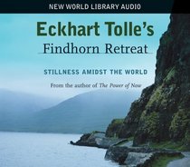 Eckhart Tolle's Findhorn Retreat : Stillness Amidst the World