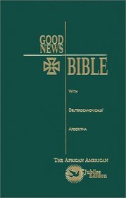 Good News Bible: with Deuterocanonicals/Apocrypha  The Africian American Jubilee Edition