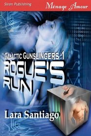 Rogue's Run (Galactic Gunslingers, Bk 1) (Siren Menage Amour, No 48)