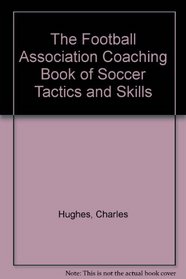 The Football Association Coaching Book of Soccer Tactics and Skills