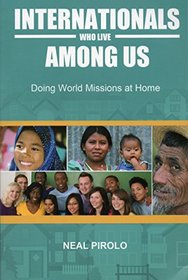 Internationals Who Live Among Us: Doing World Missions at Home