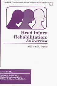 Head Injury Rehabilitation: An Overview (Hdi Professional Series on Traumatic Brain Injury, No 1)