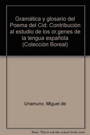 Gramatica y glosario del Poema del Cid: Contribucion al estudio de los origenes de la lengua espanola (Coleccion boreal ; 10) (Spanish Edition)