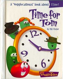 Time for Tom: A 'Veggiecational' Book About Time (Veggie Tales)