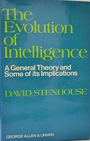 The evolution of intelligence;: A general theory and some of its implications