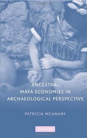 Ancestral Maya Economies in Archaeological Perspective