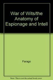 War of Wits: The Anatomy of Espionage and Intelligence
