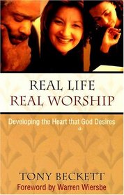 Real Life, Real Worship: Developing the Heart God Desires