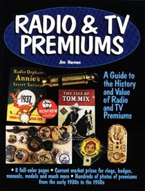 Radio & TV Premiums: A Guide to the History and Value of Radio and TV Premiums