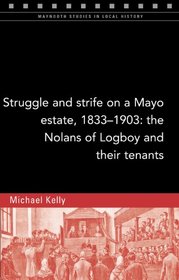 Struggle and strife on a Mayo estate, 1833-1903: The Nolans of Logboy and their tenants (Maynooth Studies in Local History)