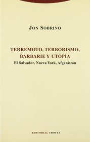 Terremoto, terrorismo, barbarie y utopia / Earthquake, Terrorism, Barbarity and Hope: El Salvador, Nueva York Afganistan/ El Salvador, New York, Afghanistan