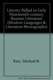 Literary Ballad in Early Nineteenth-century Russian Literature (Modern Languages & Literature Monographs)